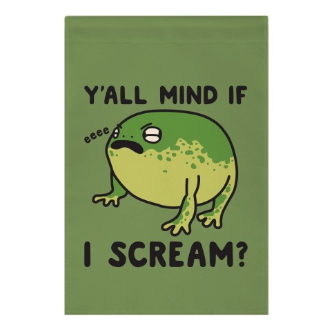 Y'all Mind If I Scream? Frog Garden Flag