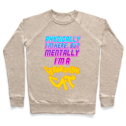 Physically I'm Here But Mentally I'm a Cyberpunk Cat Pullover