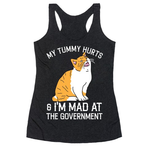 My Tummy Hurts & I'm Mad At The Government  Racerback Tank Top