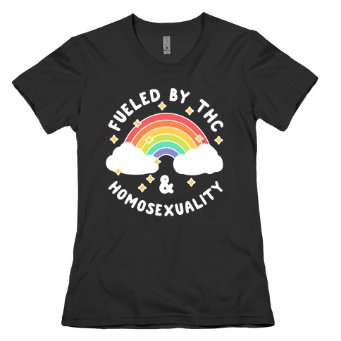 Fueled By THC & Homosexuality Womens T-Shirt