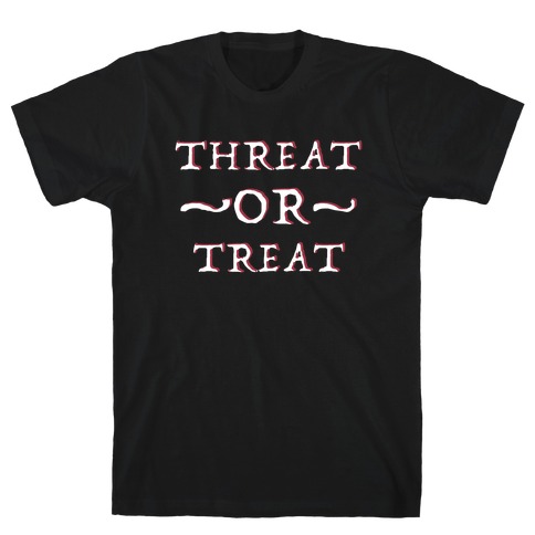 Threat or Treat T-Shirt