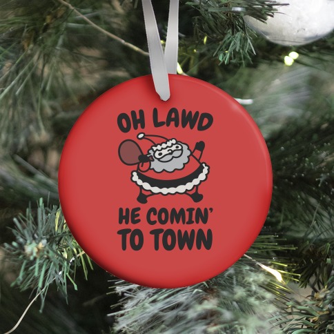 Oh Lawd He Comin' To Town Santa Parody Ornament