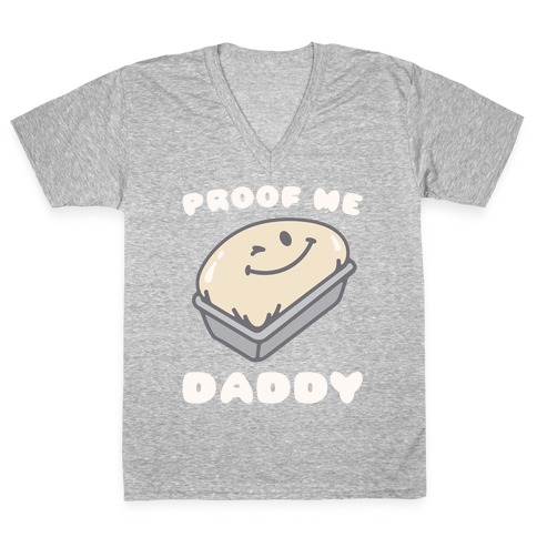 Proof Me Daddy Bread Parody V-Neck Tee Shirt