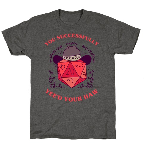 You Successfully Yee'd Your Haw T-Shirt