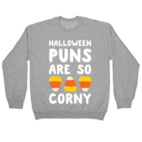 Halloween Puns Are So Corny Pullover