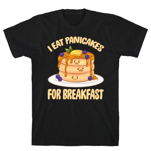 I Eat Panicakes For Breakfast T-Shirt