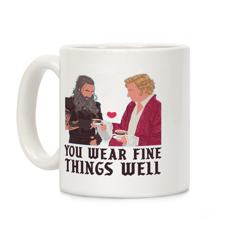 You Wear Fine Things Well Coffee Mug