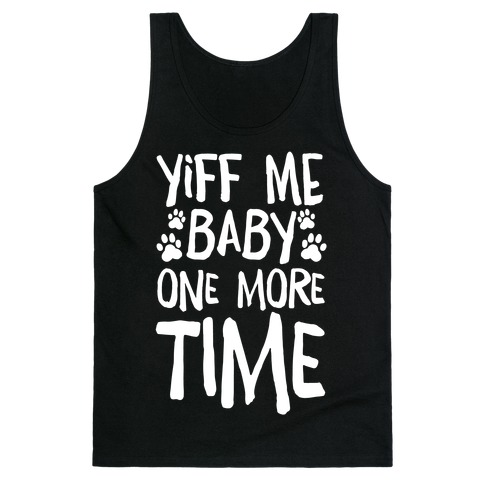 Yiff Me Baby One More Time Tank Top
