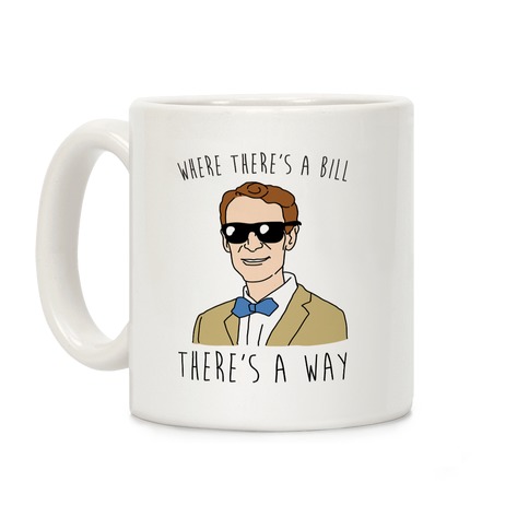 Where There's A Bill There's A Way Coffee Mug