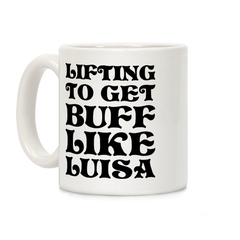 Lifting To Get Buff Like Luisa Coffee Mug
