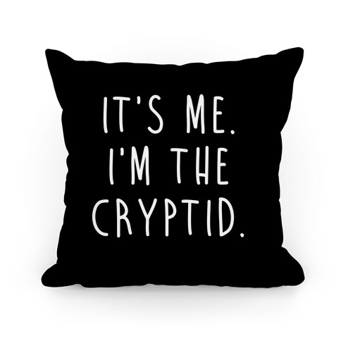It's Me. I'm The Cryptid. Pillow