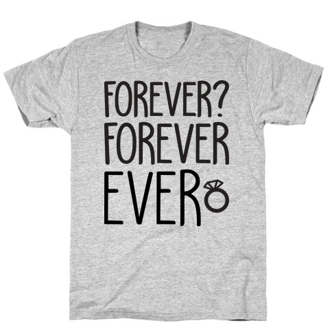 Forever? Forever Ever T-Shirt
