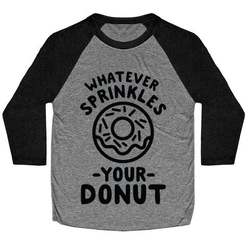 Whatever Sprinkles Your Donuts Baseball Tee