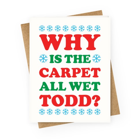 Why is the Carpet All Wet Todd Greeting Card