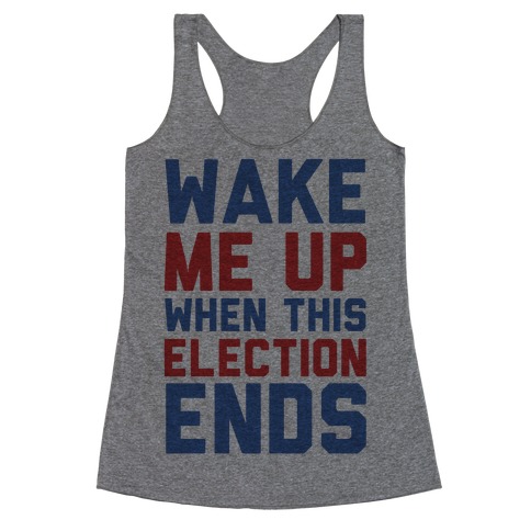 Wake Me Up When This Election Ends Racerback Tank Top