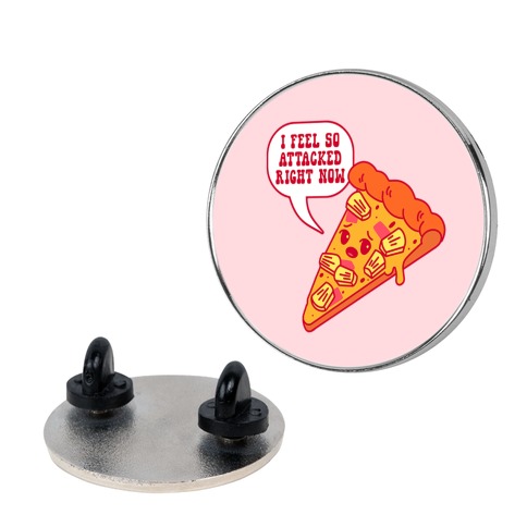 I Feel So Attacked Right Now Pineapple Pizza Pin