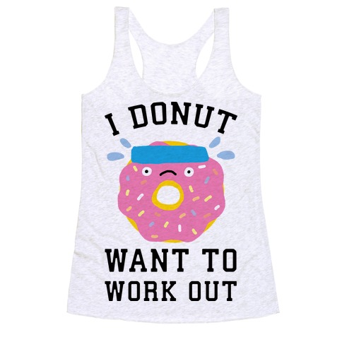 I Donut Want To Work Out Racerback Tank Top