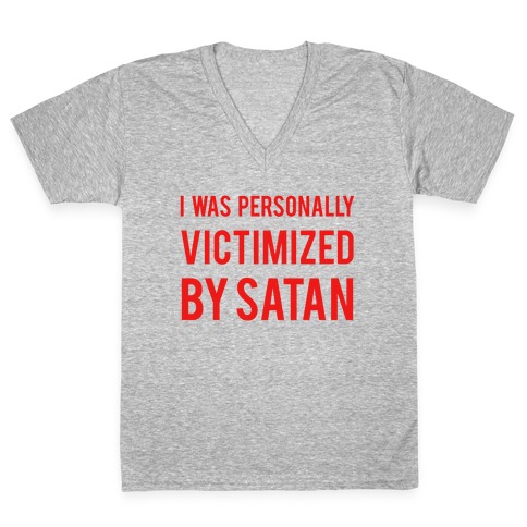 I Was Personally Victimized By Satan V-Neck Tee Shirt