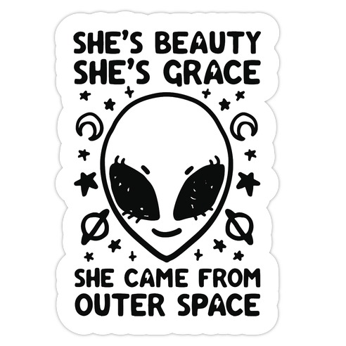 She's Beauty She's Grace She Came From Outer Space Die Cut Sticker