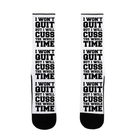 I Won't Quit But I Will Cuss The Whole Time Sock