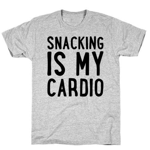 Snacking Is My Cardio T-Shirt