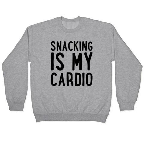 Snacking Is My Cardio Pullover