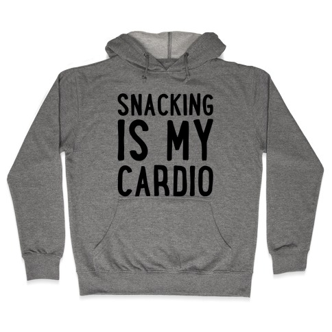 Snacking Is My Cardio Hooded Sweatshirt