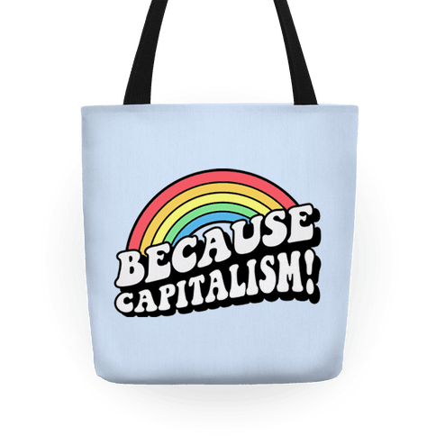 Because Capitalism Totes