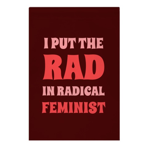 I Put The Rad In Radical Feminist Garden Flag