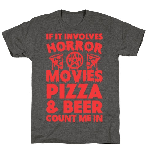 If It Involves Horror Movies, Pizza and Beer Count Me In T-Shirt