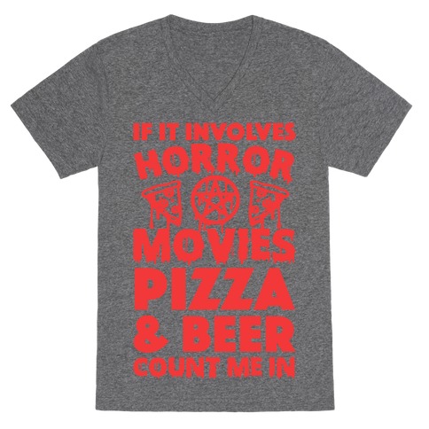 If It Involves Horror Movies, Pizza and Beer Count Me In V-Neck Tee Shirt