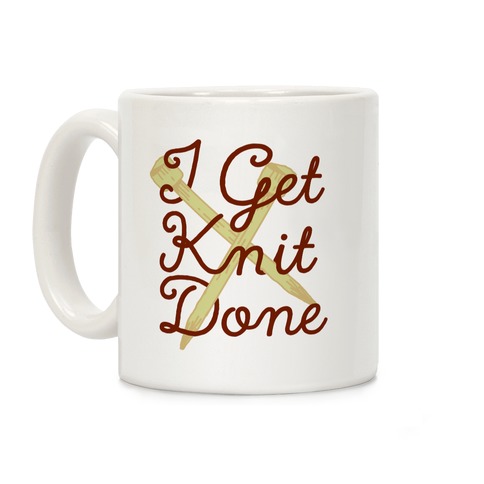 I Get Knit Done Coffee Mug