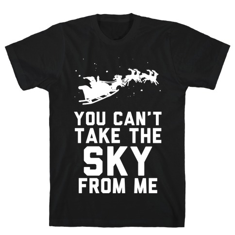 You Can't Take the Sky From Me Santa Sleigh T-Shirt