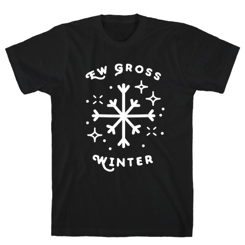 Ew Gross Winter T-Shirt