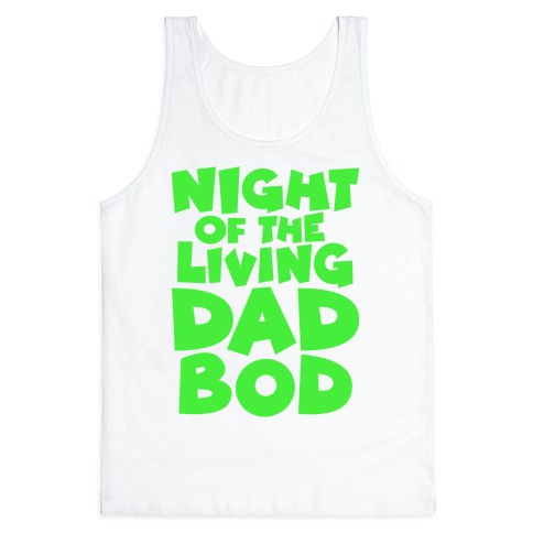 Night of The Living Dad Bod Parody Tank Top