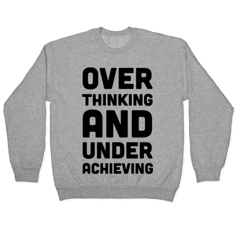 Overthinking And Underachieving Pullover