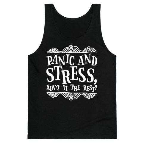 Panic and Stress, Ain't It The Best? Tank Top