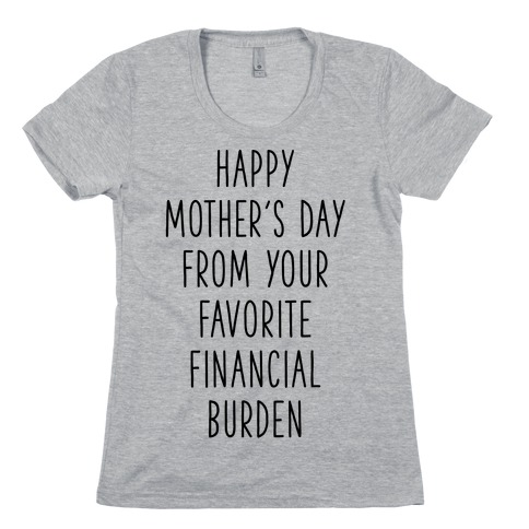 Happy Mother's Day From Your Favorite Financial Burden Womens T-Shirt
