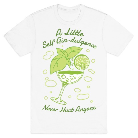 A Little Self Gin-Dulgence Never Hurt Anyone T-Shirt