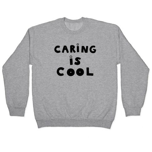 Caring Is Cool Pullover