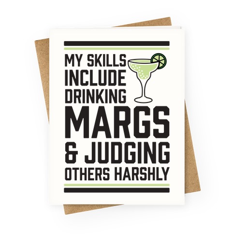 My Skill Include Drinking Margs And Judging Others Harshly Greeting Card