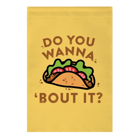 Do You Wanna Taco 'Bout It? Garden Flag