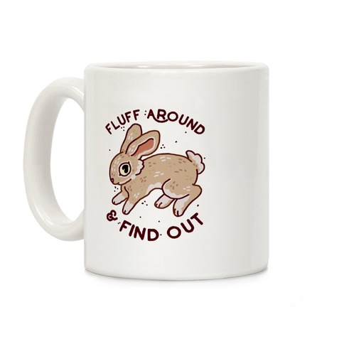 Fluff Around And Find Out Coffee Mug
