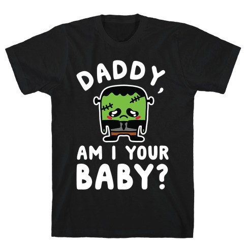 Daddy, Am I Your Baby? T-Shirt