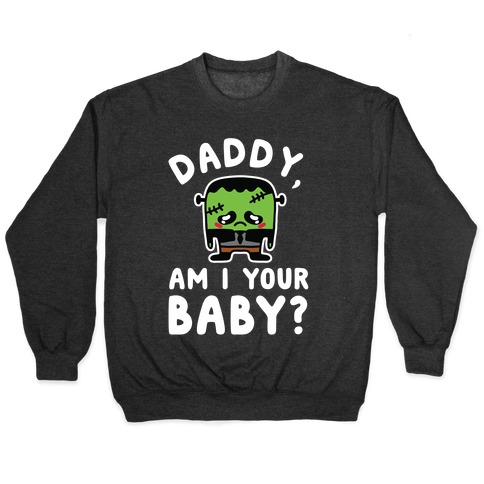 Daddy, Am I Your Baby? Pullover