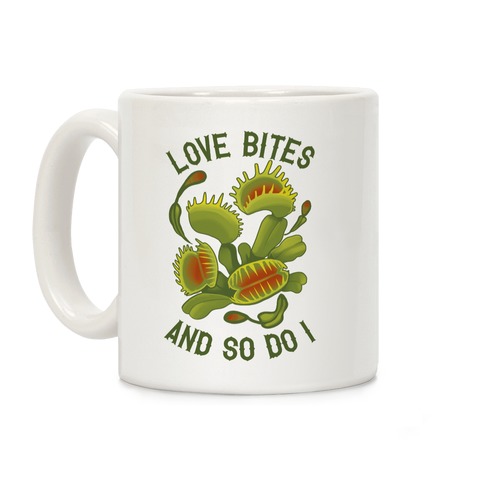 Love Bites, And So Do I Coffee Mug