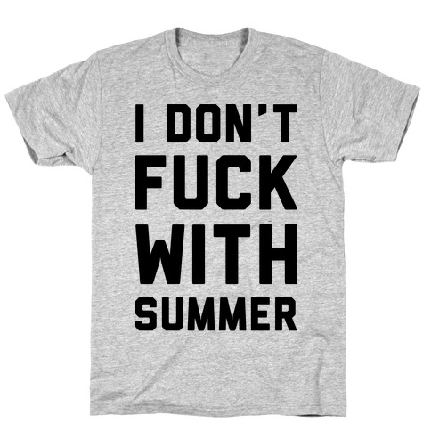 I Don't F*** With Summer T-Shirt