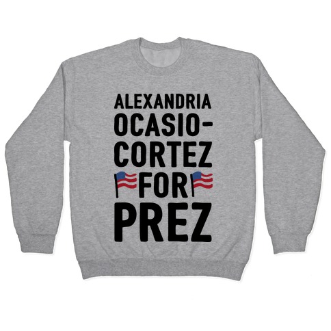 Alexandria Ocasio-Cortez For Prez Pullover