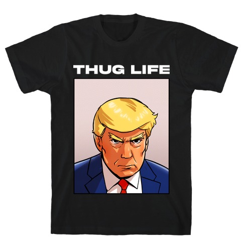Thug Life (TRUMP) T-Shirt