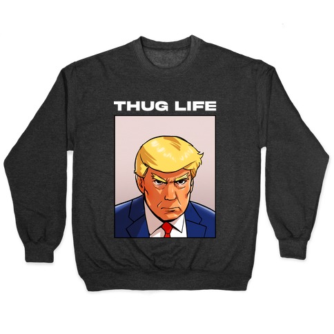 Thug Life (TRUMP) Pullover